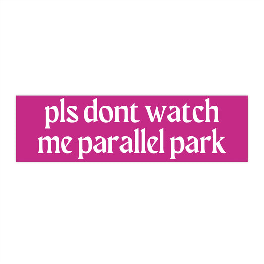 Dont Watch Me Parallel Park Bumper Sticker